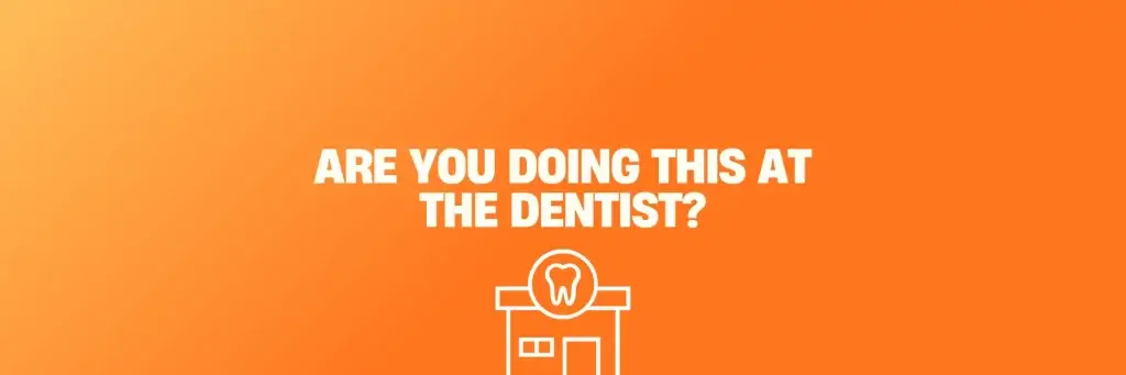Things Every Patient Should Avoid When Visiting the Dentist
