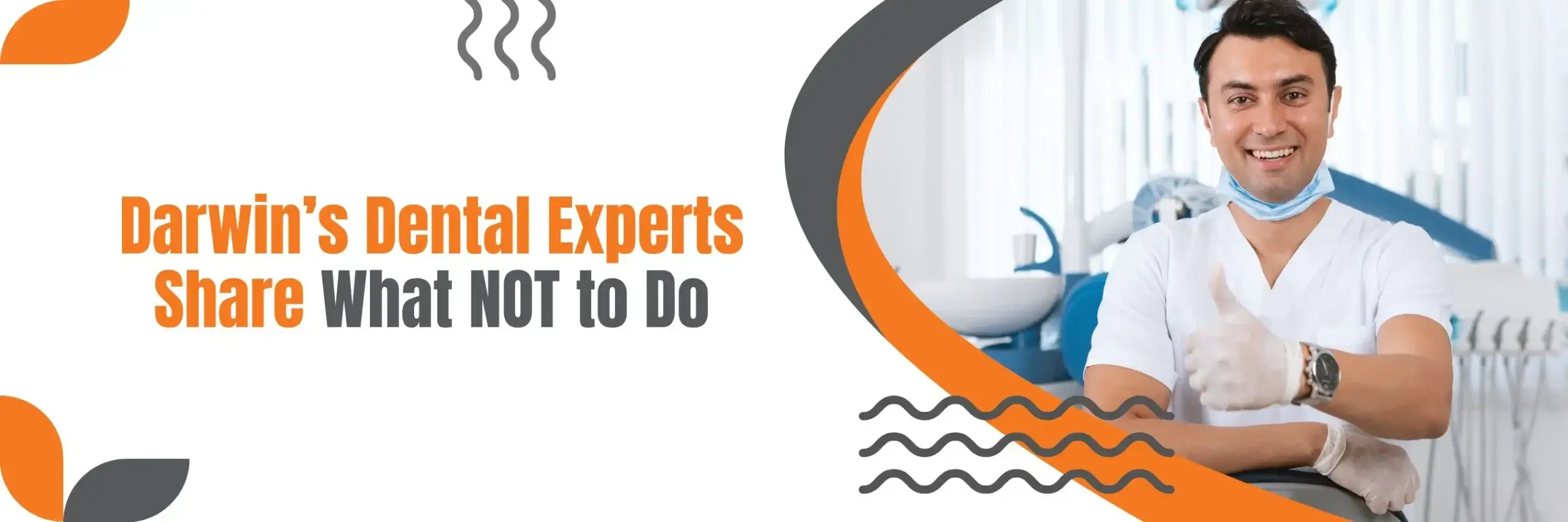 Darwin's Dental Experts Share What Not to Do