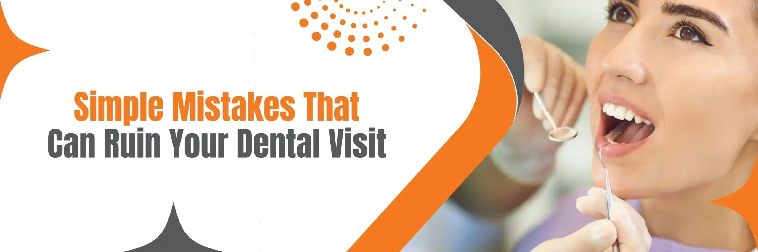 Simple Mistakes That Can Ruin Your Dental Visit