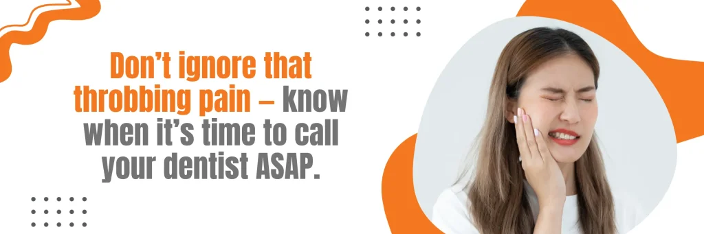 Throbbing Pain Call Your Dentist ASAP